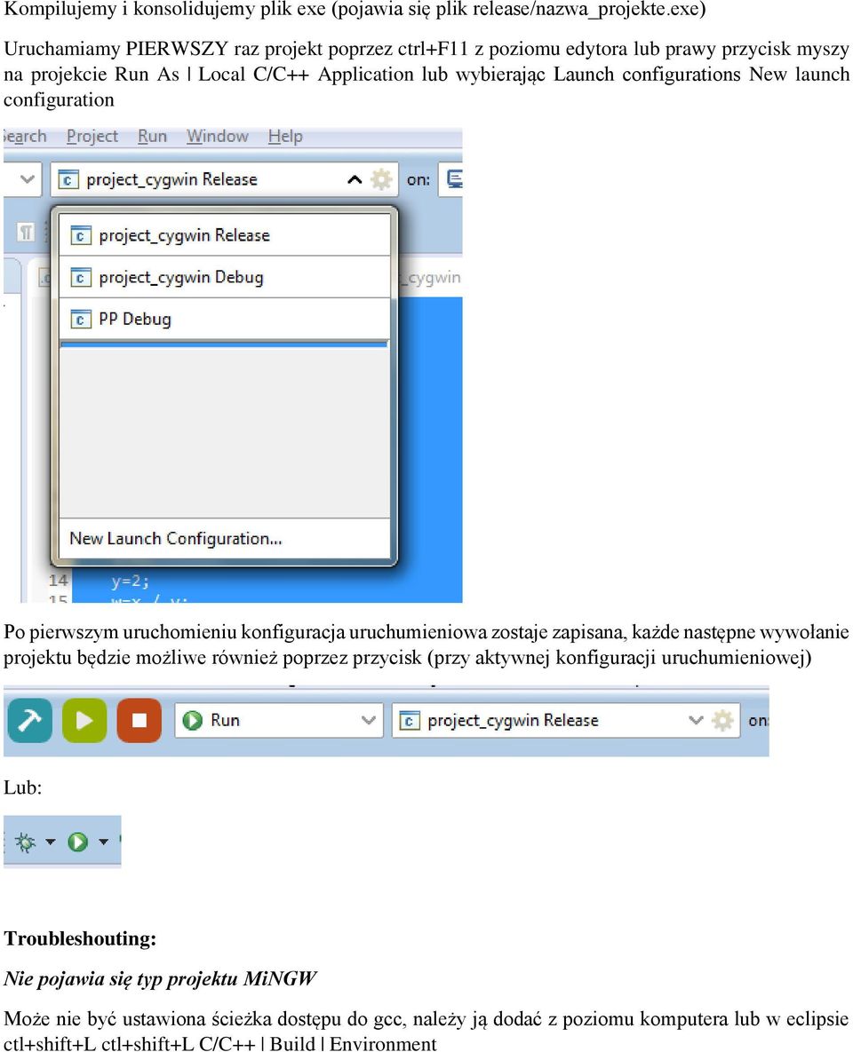 configurations New launch configuration Po pierwszym uruchomieniu konfiguracja uruchumieniowa zostaje zapisana, każde następne wywołanie projektu będzie możliwe również