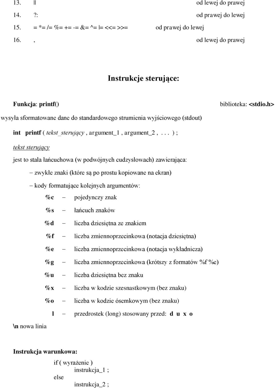 .. ) ; tekst sterujący jest to stała łańcuchowa (w podwójnych cudzysłowach) zawierająca: zwykłe znaki (które są po prostu kopiowane na ekran) kody formatujące kolejnych argumentów: %c pojedynczy znak