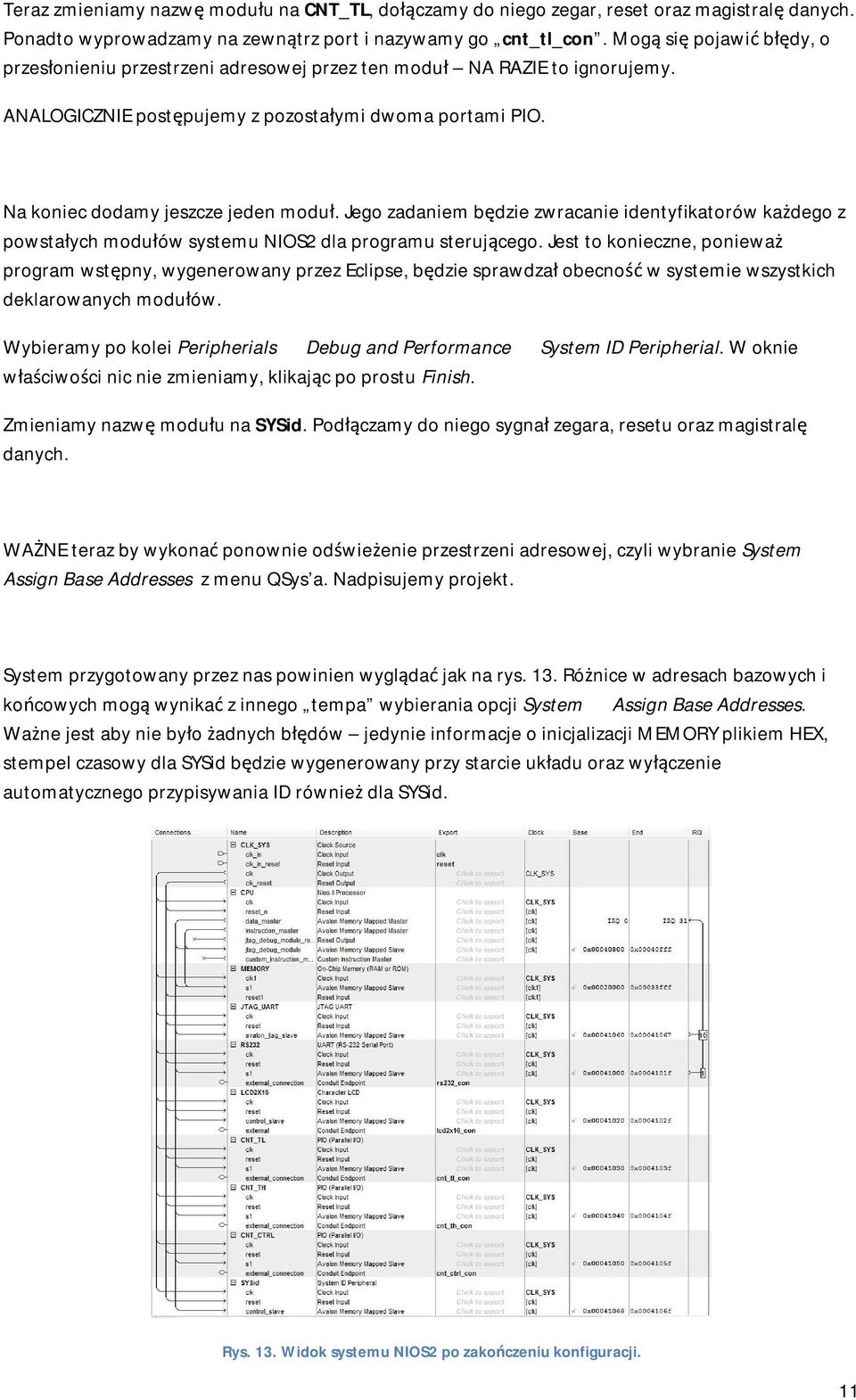 Jego zadaniem będzie zwracanie identyfikatorów każdego z powstałych modułów systemu NIOS2 dla programu sterującego.