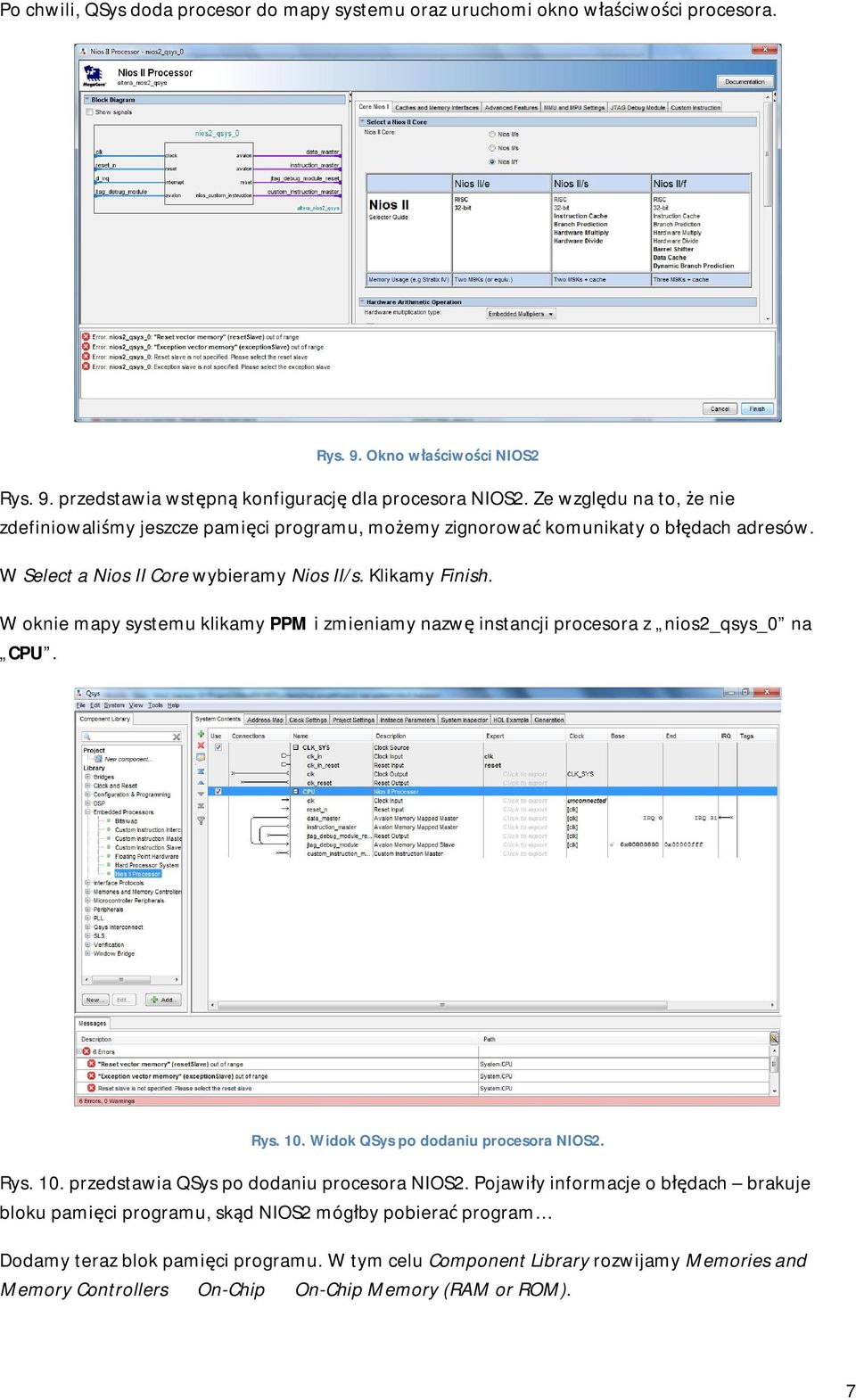 W oknie mapy systemu klikamy PPM i zmieniamy nazwę instancji procesora z nios2_qsys_0 na CPU. Rys. 10. Widok QSys po dodaniu procesora NIOS2. Rys. 10. przedstawia QSys po dodaniu procesora NIOS2.