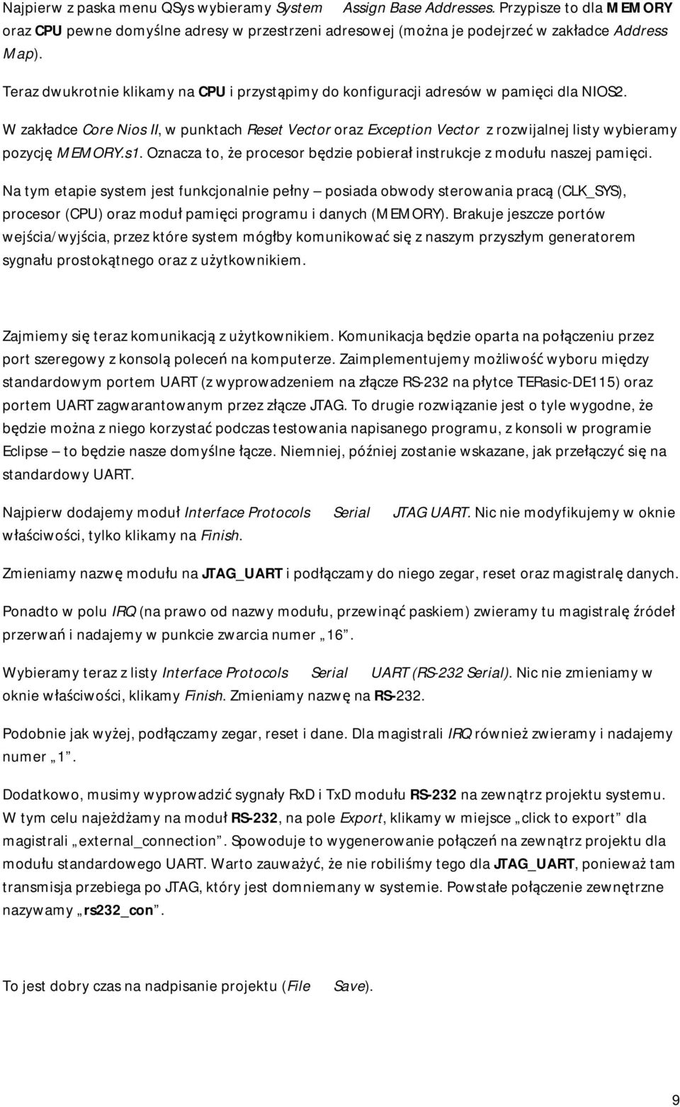 W zakładce Core Nios II, w punktach Reset Vector oraz Exception Vector z rozwijalnej listy wybieramy pozycję MEMORY.s1. Oznacza to, że procesor będzie pobierał instrukcje z modułu naszej pamięci.