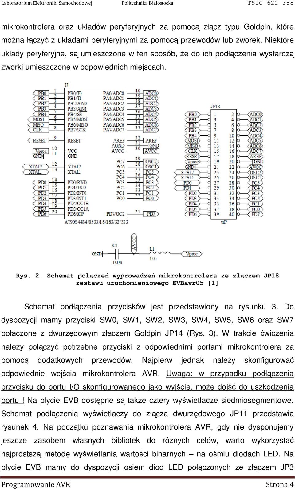 Schemat połączeń wyprowadzeń mikrokontrolera ze złączem JP18 zestawu uruchomieniowego EVBavr05 [1] Schemat podłączenia przycisków jest przedstawiony na rysunku 3.