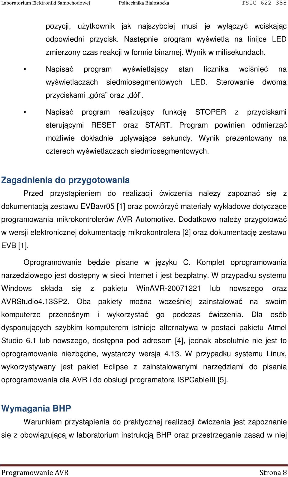 Napisać program realizujący funkcję STOPER z przyciskami sterującymi RESET oraz START. Program powinien odmierzać możliwie dokładnie upływające sekundy.