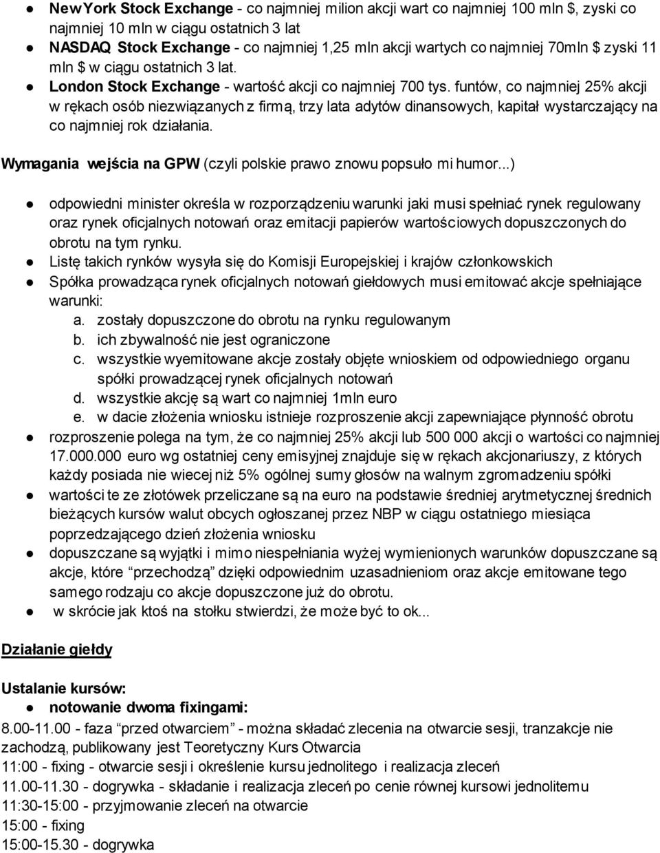 funtów, co najmniej 25% akcji w rękach osób niezwiązanych z firmą, trzy lata adytów dinansowych, kapitał wystarczający na co najmniej rok działania.