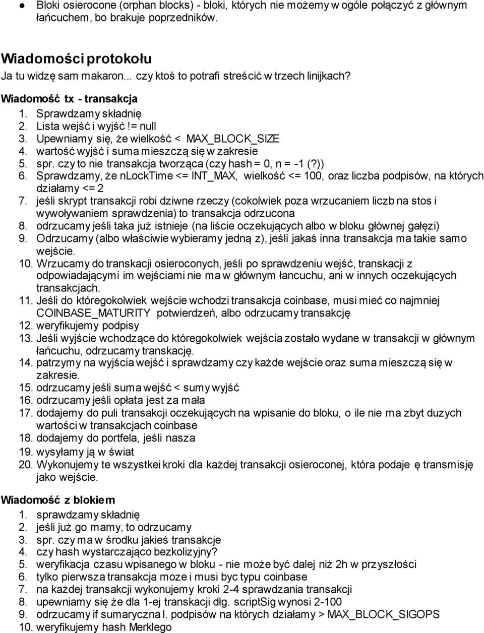 wartość wyjść i suma mieszczą się w zakresie 5. spr. czy to nie transakcja tworząca (czy hash = 0, n = -1 (?)) 6.