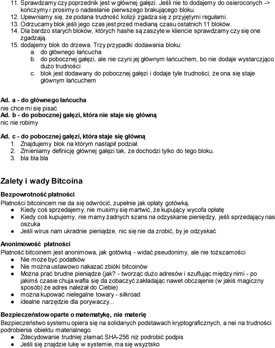 Dla bardzo starych bloków, których hashe są zaszyte w kliencie sprawdzamy czy się one zgadzają. 15. dodajemy blok do drzewa. Trzy przypadki dodawania bloku: a. do głównego łańcucha b.