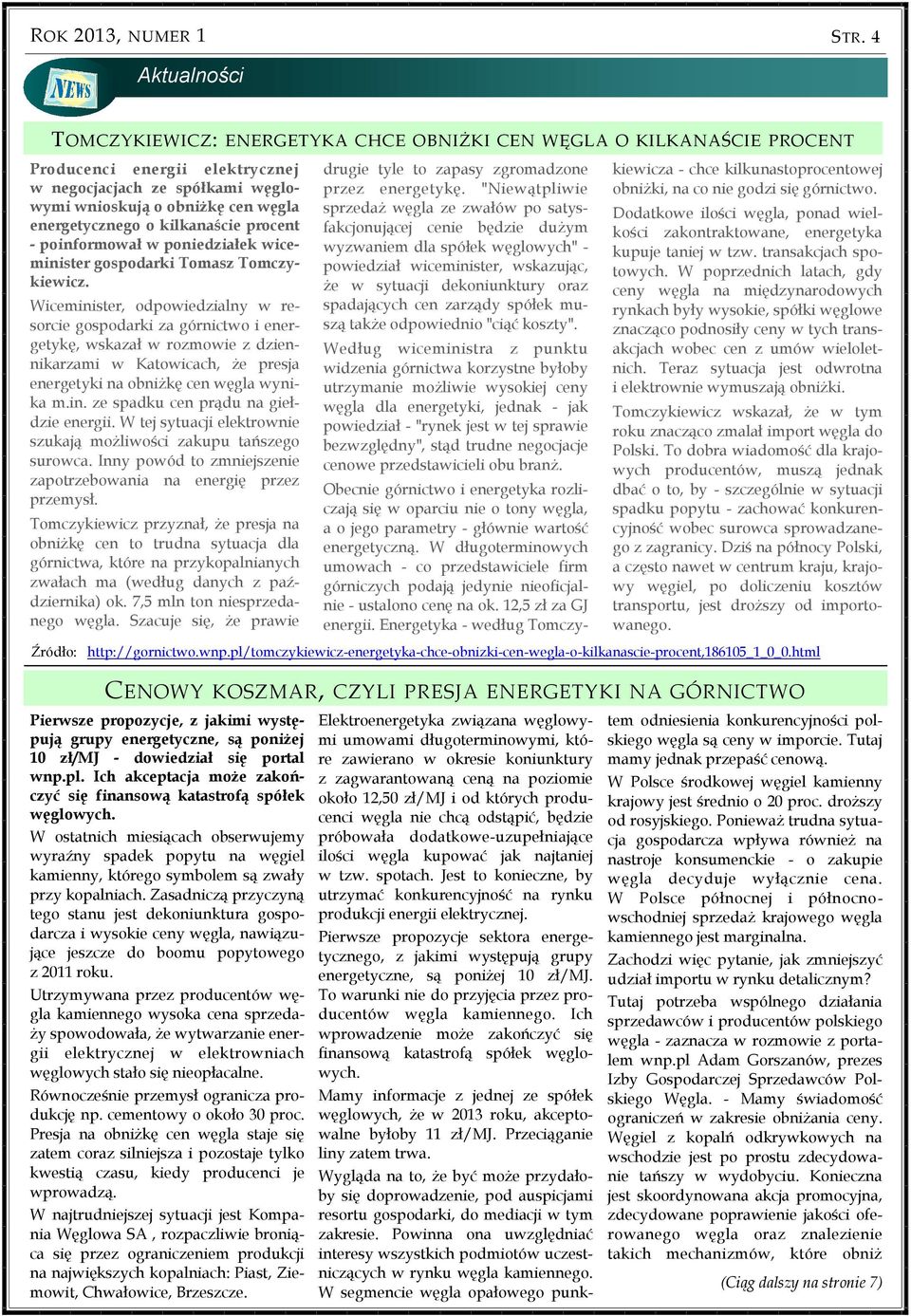 Wiceminister, odpowiedzialny w resorcie gospodarki za górnictwo i energetykę, wskazał w rozmowie z dziennikarzami w Katowicach, że presja energetyki na obniżkę cen węgla wynika m.in. ze spadku cen prądu na giełdzie energii.