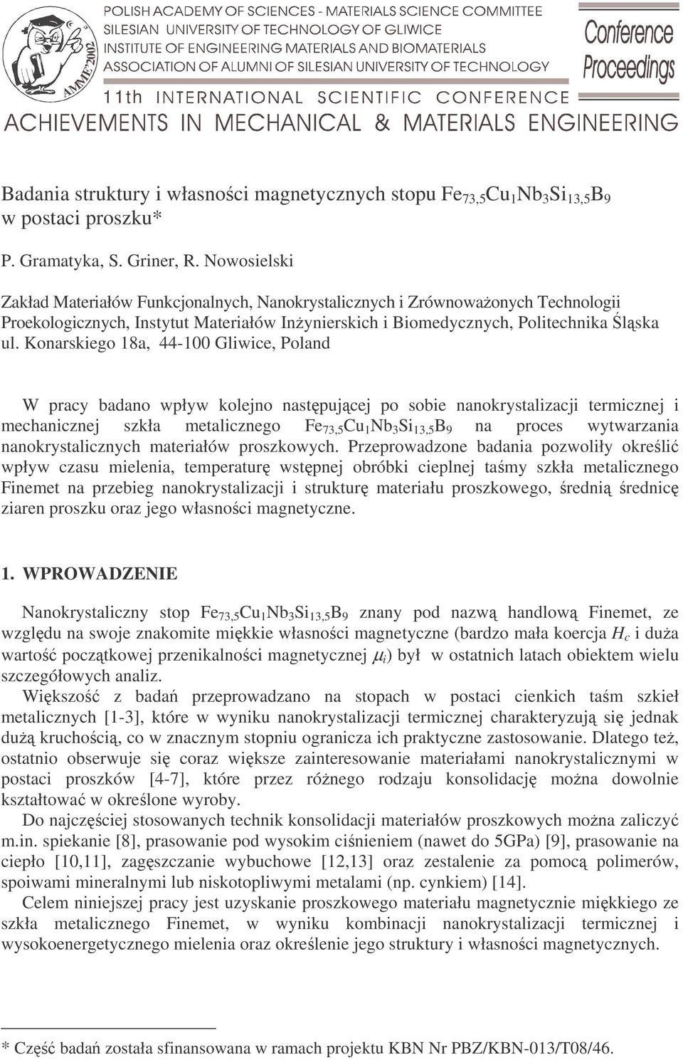 Konarskiego 18a, 44-100 Gliwice, Poland W pracy badano wpływ kolejno nastpujcej po sobie nanokrystalizacji termicznej i mechanicznej szkła metalicznego Fe 73,5 Cu 1 Nb 3 Si 13,5 B 9 na proces