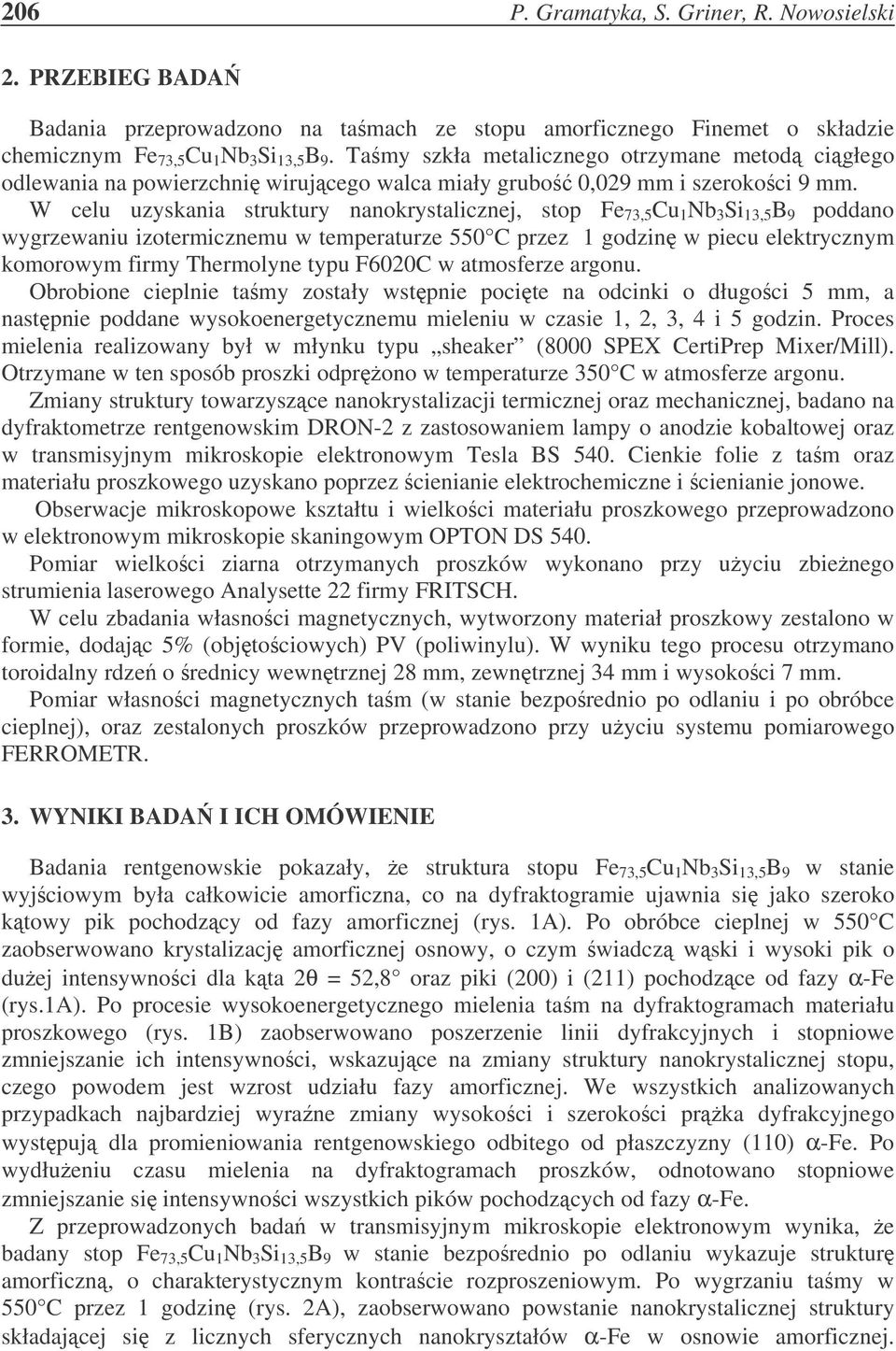 W celu uzyskania struktury nanokrystalicznej, stop Fe 73,5 Cu 1 Nb 3 Si 13,5 B 9 poddano wygrzewaniu izotermicznemu w temperaturze 550 C przez 1 godzin w piecu elektrycznym komorowym firmy Thermolyne