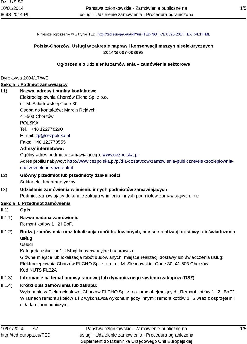 Dyrektywa 2004/17/WE Sekcja I: Podmiot zamawiający I.1) Nazwa, adresy i punkty kontaktowe Elektrociepłownia Chorzów Elcho Sp. z o.o. ul. M.