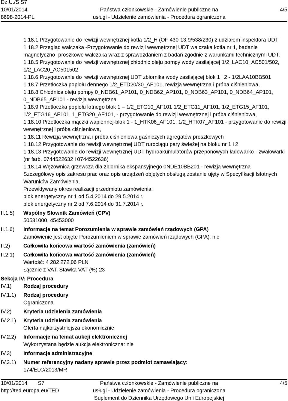 2 Przegląd walczaka -Przygotowanie do rewizji wewnętrznej UDT walczaka kotła nr 1, badanie magnetyczno- proszkowe walczaka wraz z sprawozdaniem z badań zgodnie z warunkami technicznymi UDT. 1.18.