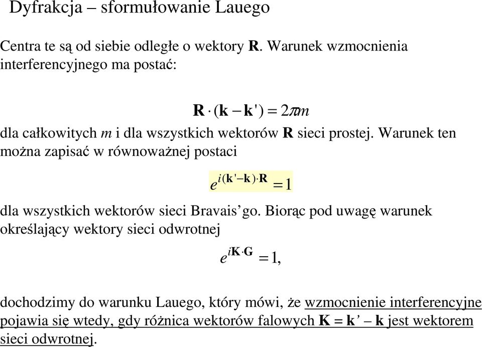 Warunek ten moŝna zapisać w równowaŝnej postaci i( k' k) R e = 1 dla wszystkich wektorów sieci Bravais go.