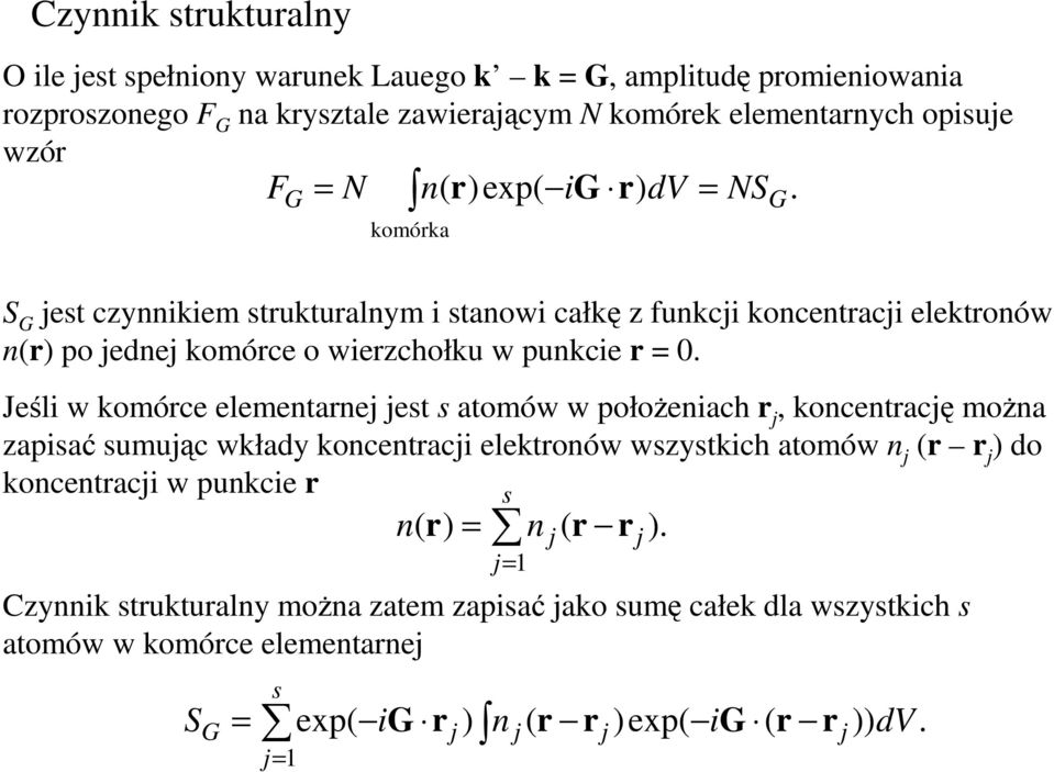 Jeśli w komórce elementarnej jest s atomów w połoŝeniach r j, koncentrację moŝna zapisać sumując wkłady koncentracji elektronów wszystkich atomów n j (r r j ) do koncentracji w