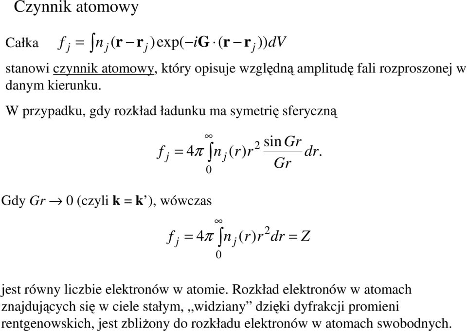 Gr Gdy Gr 0 (czyli k = k ), wówczas f j 0 = 4π n ( r) r dr = Z jest równy liczbie elektronów w atomie.