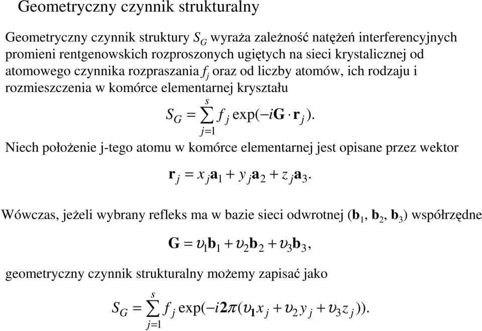 Niech połoŝenie j-tego atomu w komórce elementarnej jest opisane przez wektor r j = x a + j j ). 1 + y ja2 z ja3.