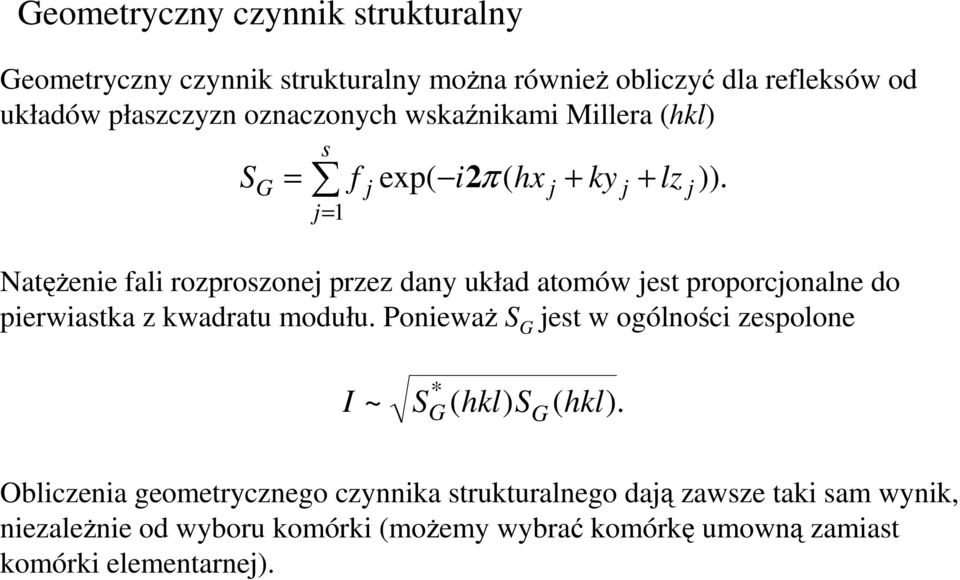 proporcjonalne do pierwiastka z kwadratu modułu. PoniewaŜ S G jest w ogólności zespolone j )). I ~ S * G ( hkl) S G ( hkl).