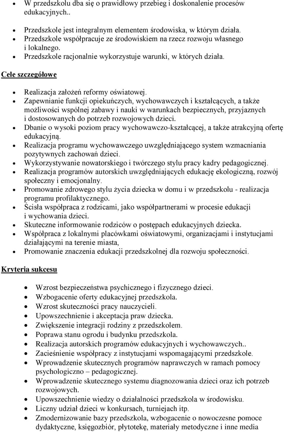 Zapewnianie funkcji opiekuńczych, wychowawczych i kształcących, a także możliwości wspólnej zabawy i nauki w warunkach bezpiecznych, przyjaznych i dostosowanych do potrzeb rozwojowych dzieci.