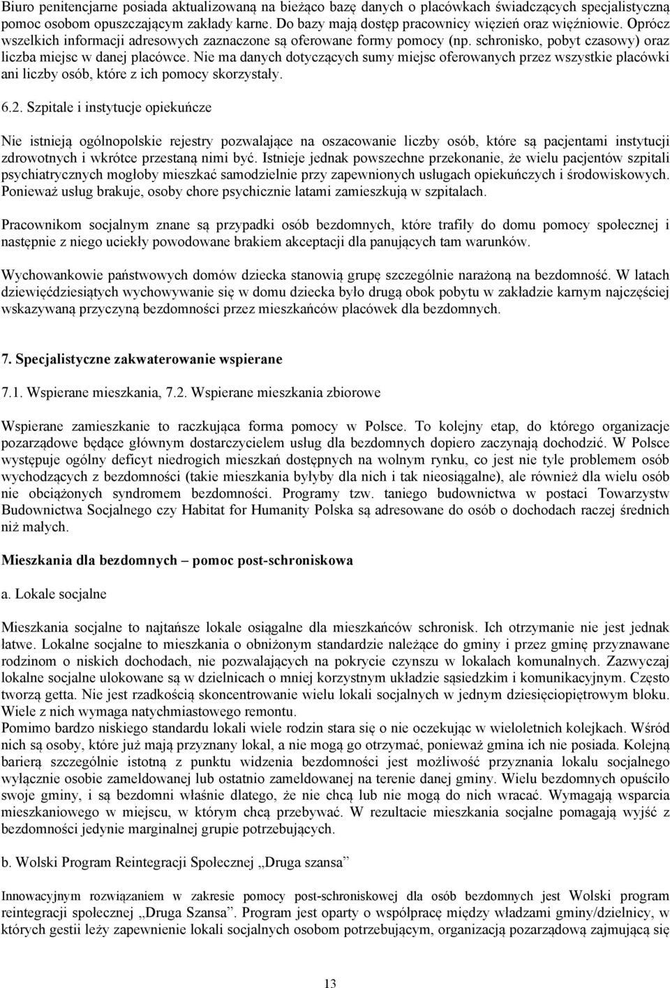 Nie ma danych dotyczących sumy miejsc oferowanych przez wszystkie placówki ani liczby osób, które z ich pomocy skorzystały. 6.2.