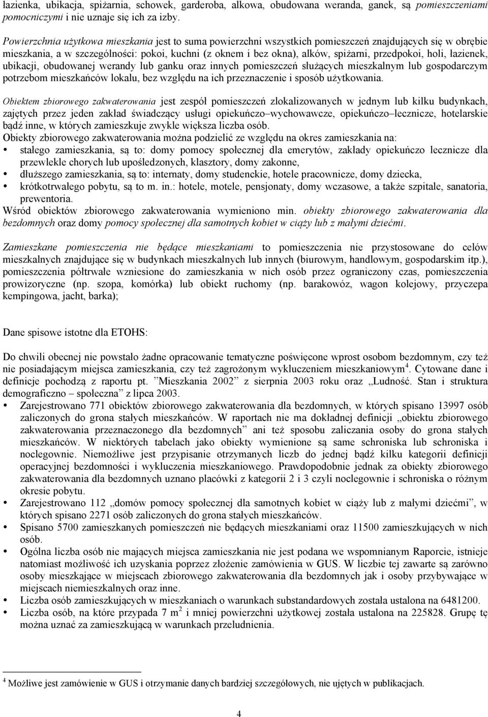 przedpokoi, holi, łazienek, ubikacji, obudowanej werandy lub ganku oraz innych pomieszczeń służących mieszkalnym lub gospodarczym potrzebom mieszkańców lokalu, bez względu na ich przeznaczenie i