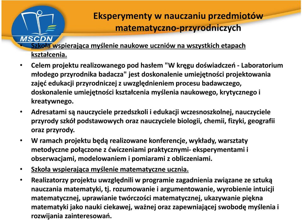 procesu badawczego, doskonalenie umiejętności kształcenia myślenia naukowego, krytycznego i kreatywnego.