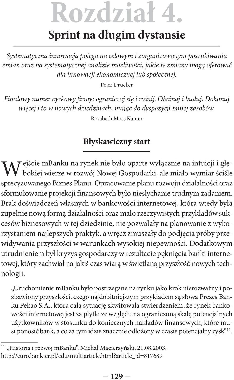 ekonomicznej lub społecznej. Peter Drucker Finałowy numer cyrkowy firmy: ograniczaj się i rośnij. Obcinaj i buduj. Dokonuj więcej i to w nowych dziedzinach, mając do dyspozycji mniej zasobów.