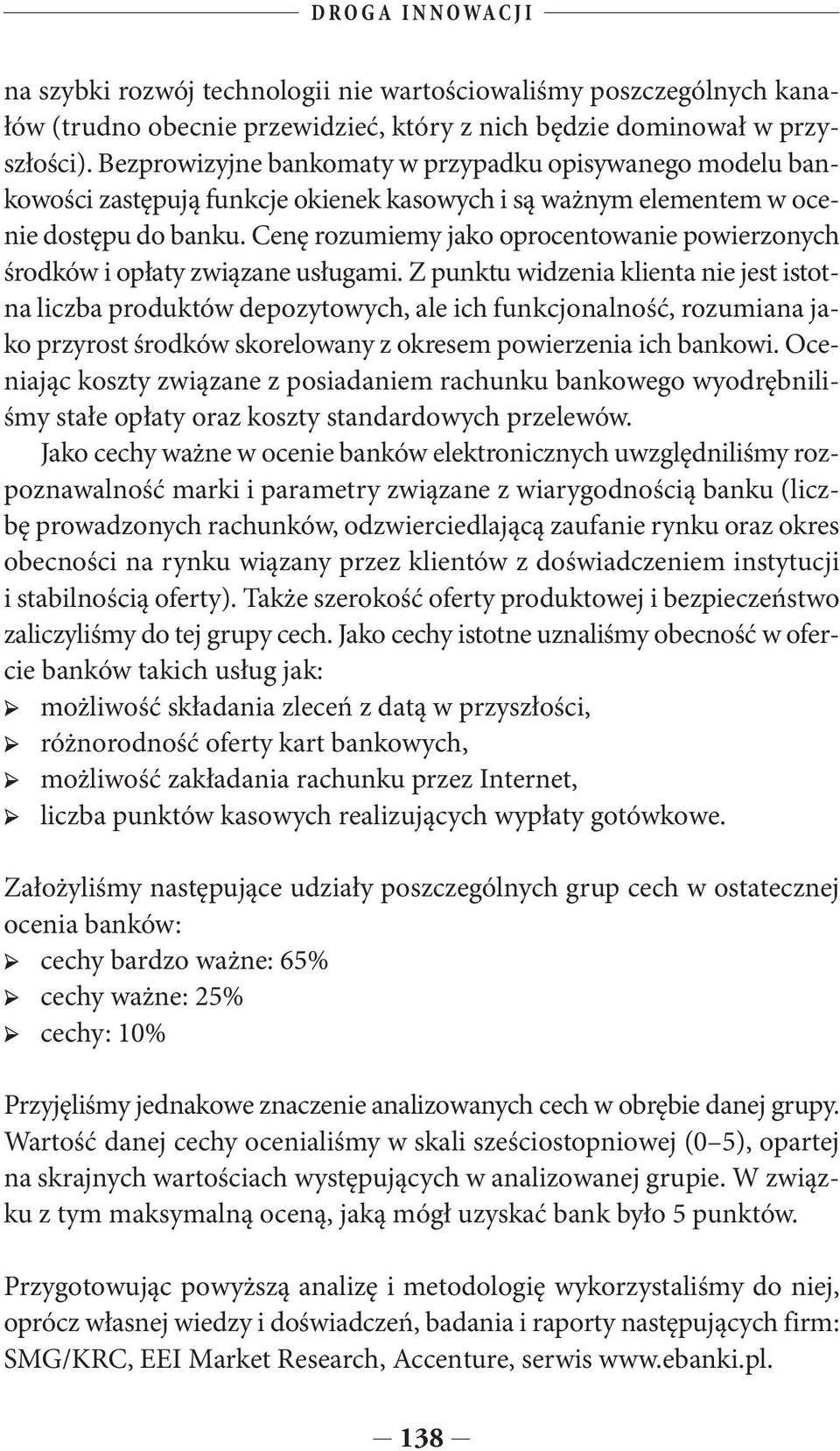 Cenę rozumiemy jako oprocentowanie powierzonych środków i opłaty związane usługami.