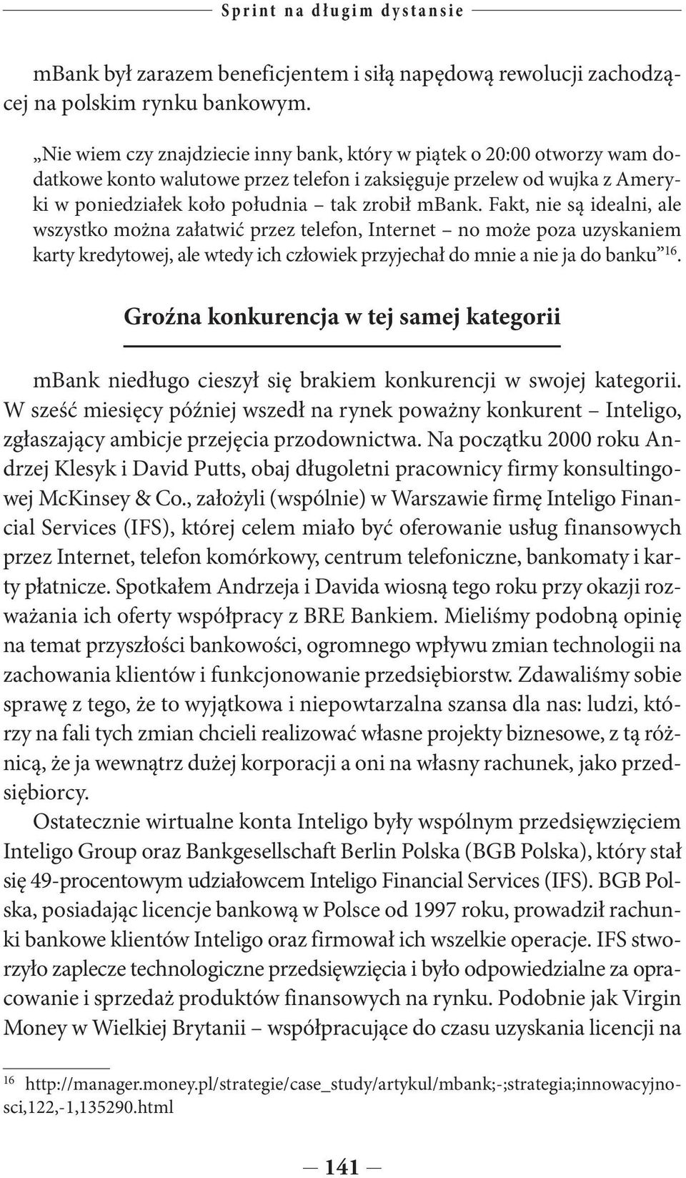 Fakt, nie są idealni, ale wszystko można załatwić przez telefon, Internet no może poza uzyskaniem karty kredytowej, ale wtedy ich człowiek przyjechał do mnie a nie ja do banku 16.