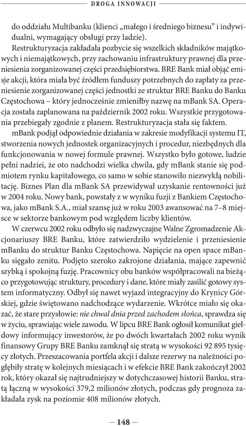 BRE Bank miał objąć emisje akcji, która miała być źródłem funduszy potrzebnych do zapłaty za przeniesienie zorganizowanej części jednostki ze struktur BRE Banku do Banku Częstochowa który