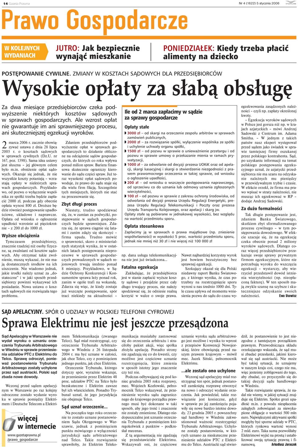 Ale wzrost opłat nie gwarantuje im ani sprawniejszego procesu, ani skuteczniejszej egzekucji wyroków. 2 marca 2006 r. zacznie obowiązywać ustawa z dnia 28 lipca 2005 r.