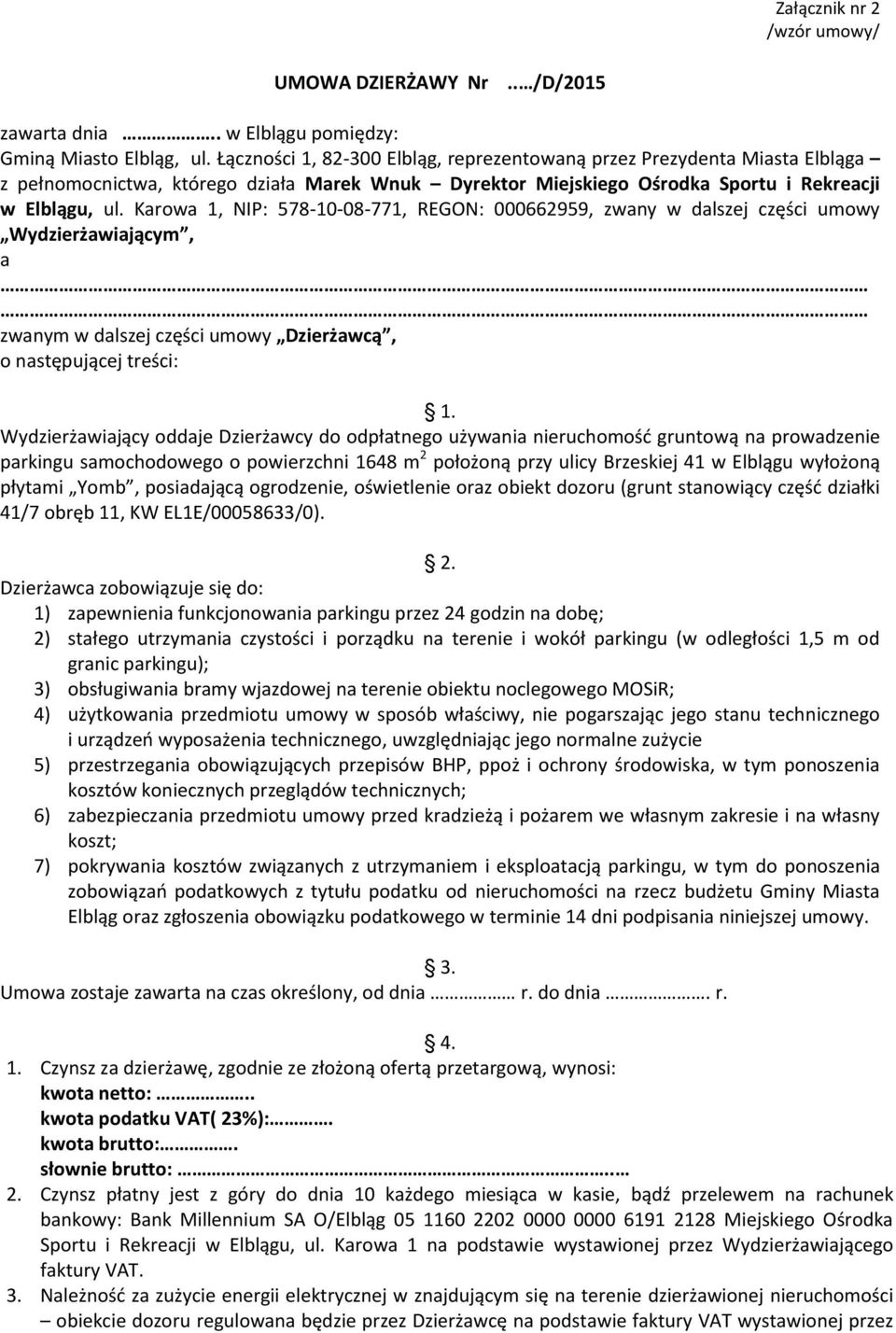 Karowa 1, NIP: 578-10-08-771, REGON: 000662959, zwany w dalszej części umowy Wydzierżawiającym, a zwanym w dalszej części umowy Dzierżawcą, o następującej treści: 1.