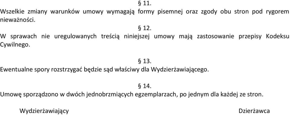 W sprawach nie uregulowanych treścią niniejszej umowy mają zastosowanie przepisy Kodeksu Cywilnego.