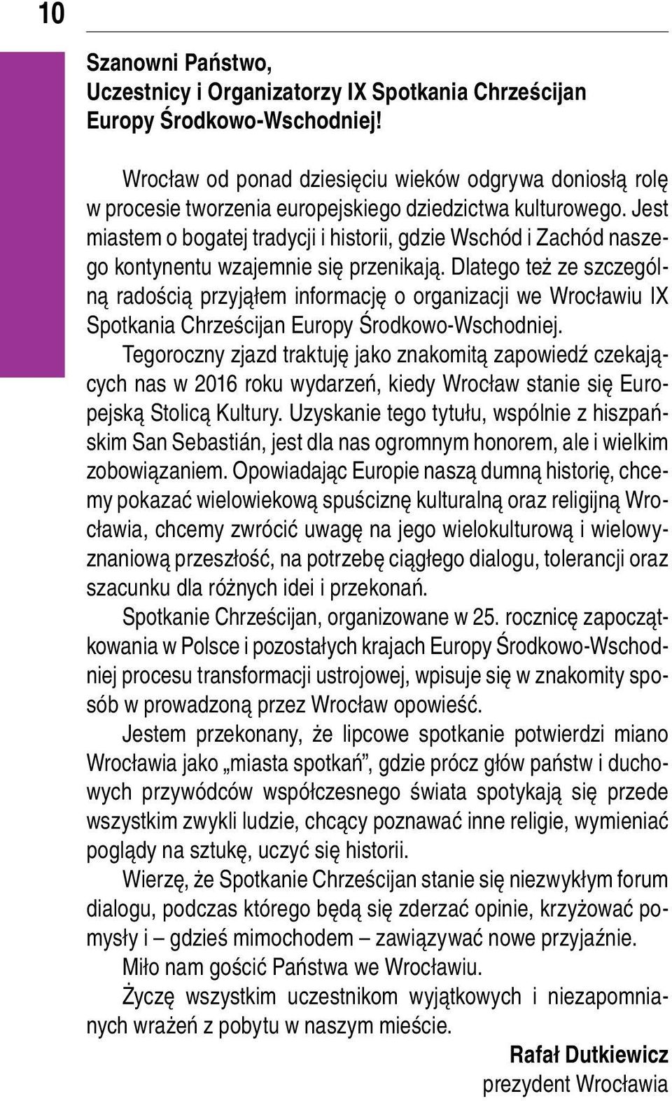 Jest miastem o bogatej tradycji i historii, gdzie Wschód i Zachód naszego kontynentu wzajemnie się przenikają.