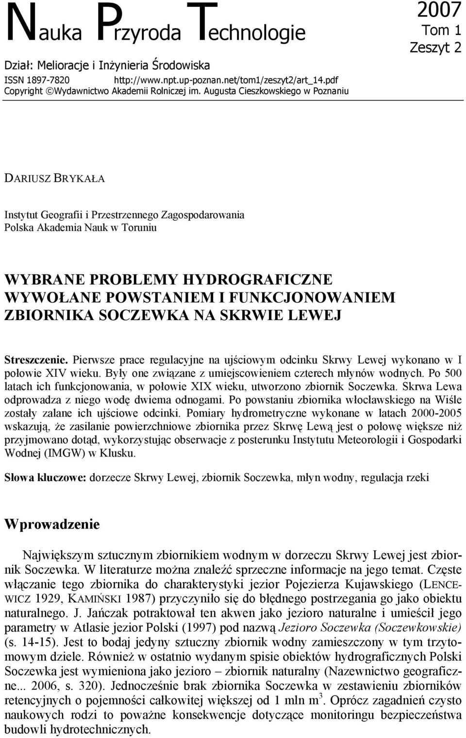 POWSTANIEM I FUNKCJONOWANIEM ZBIORNIKA SOCZEWKA NA SKRWIE LEWEJ Streszczenie. Pierwsze prace regulacyjne na ujściowym odcinku Skrwy Lewej wykonano w I połowie XIV wieku.