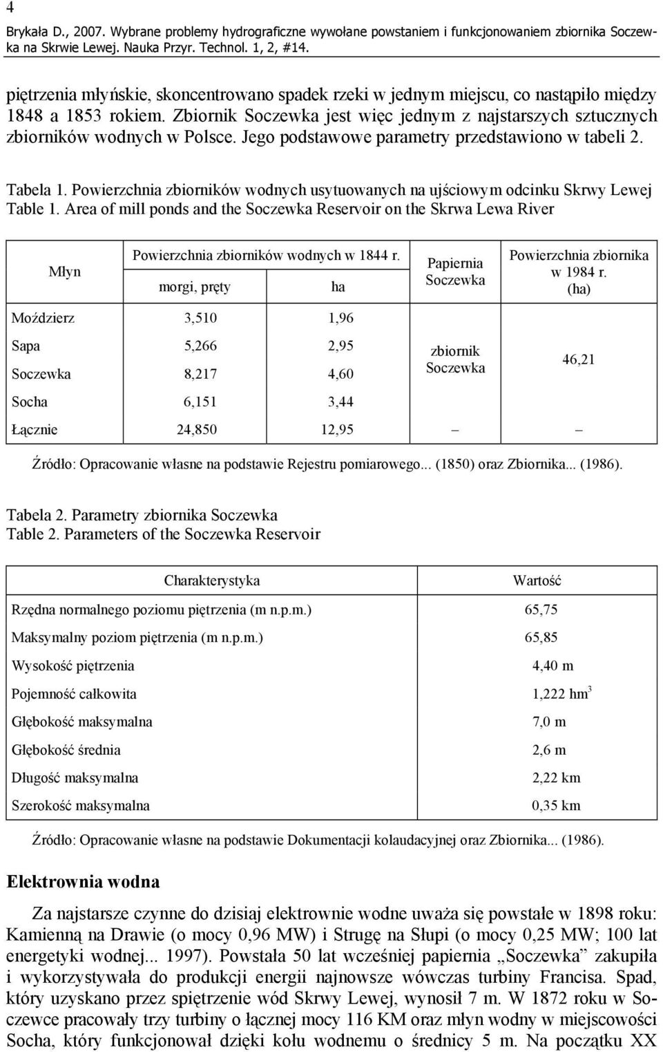 Zbiornik Soczewka jest więc jednym z najstarszych sztucznych zbiorników wodnych w Polsce. Jego podstawowe parametry przedstawiono w tabeli 2. Tabela 1.