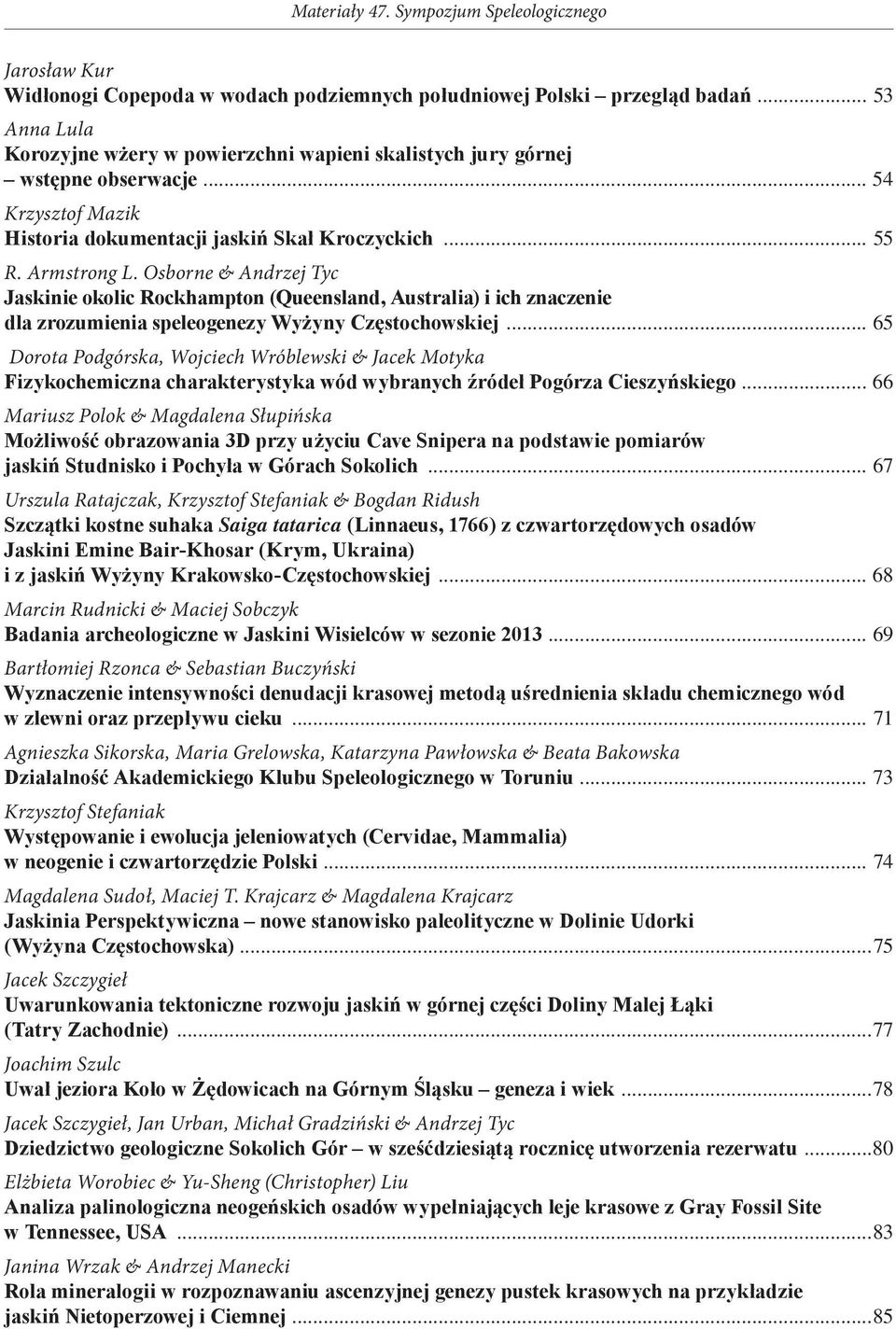 Osborne & Andrzej Tyc Jaskinie okolic Rockhampton (Queensland, Australia) i ich znaczenie dla zrozumienia speleogenezy Wyżyny Częstochowskiej.