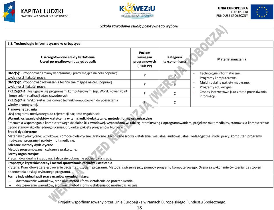 roponować rozwiązania techniczne mające na celu poprawę Multimedialne pakiety medyczne. B wydajności i jakości pracy. rogramy edukacyjne. KZ.Za(24)1. osługiwać się programami komputerowymi (np.