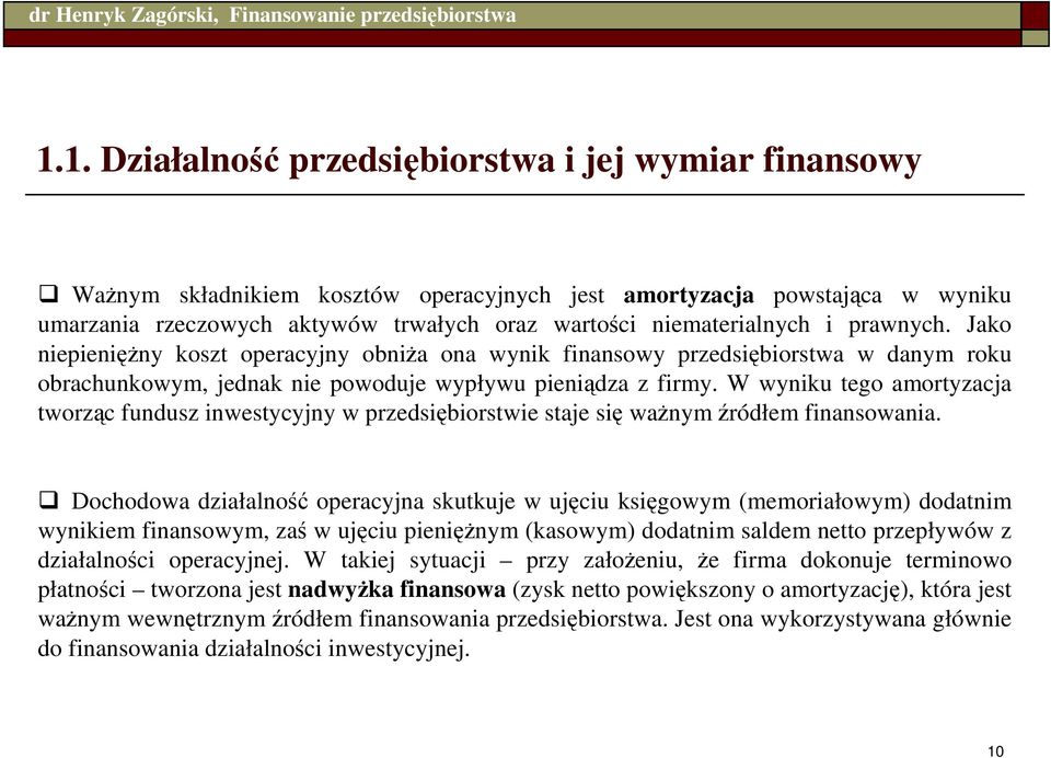 W wyniku tego amortyzacja tworząc fundusz inwestycyjny w przedsiębiorstwie staje się waŝnym źródłem finansowania.