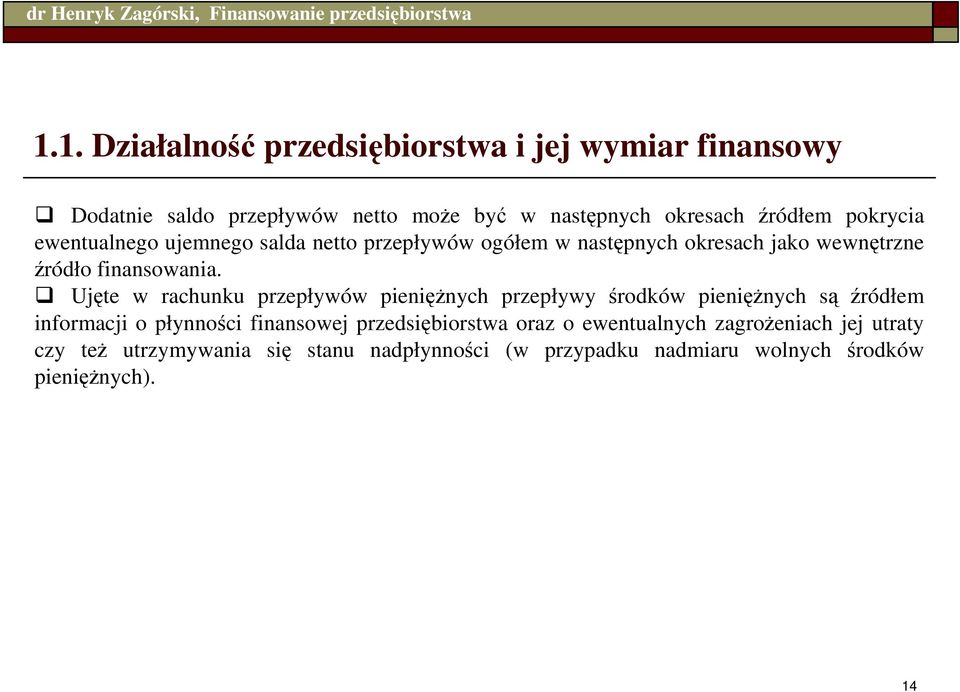 Ujęte w rachunku przepływów pienięŝnych przepływy środków pienięŝnych są źródłem informacji o płynności finansowej