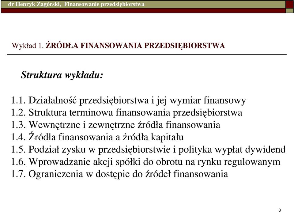 Źródła finansowania a źródła kapitału 1.5. Podział zysku w przedsiębiorstwie i polityka wypłat dywidend 1.6.