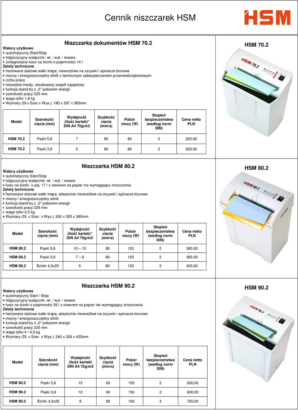 poborem energii szerokość pracy 225 mm waga tylko 1,8 kg Wymiary (Dł.x Szer.x Wys.): 180 x 297 x 385mm HSM 70.2 * mocy HSM 70.2 Paski 5,8 7 80 80 2 220,00 HSM 70.