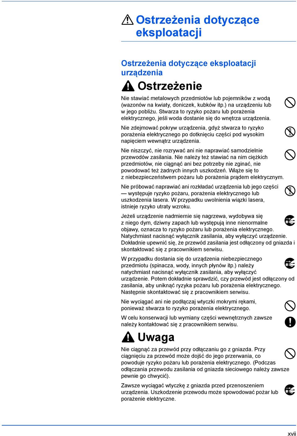 Nie zdejmować pokryw urządzenia, gdyż stwarza to ryzyko porażenia elektrycznego po dotknięciu części pod wysokim napięciem wewnątrz urządzenia.