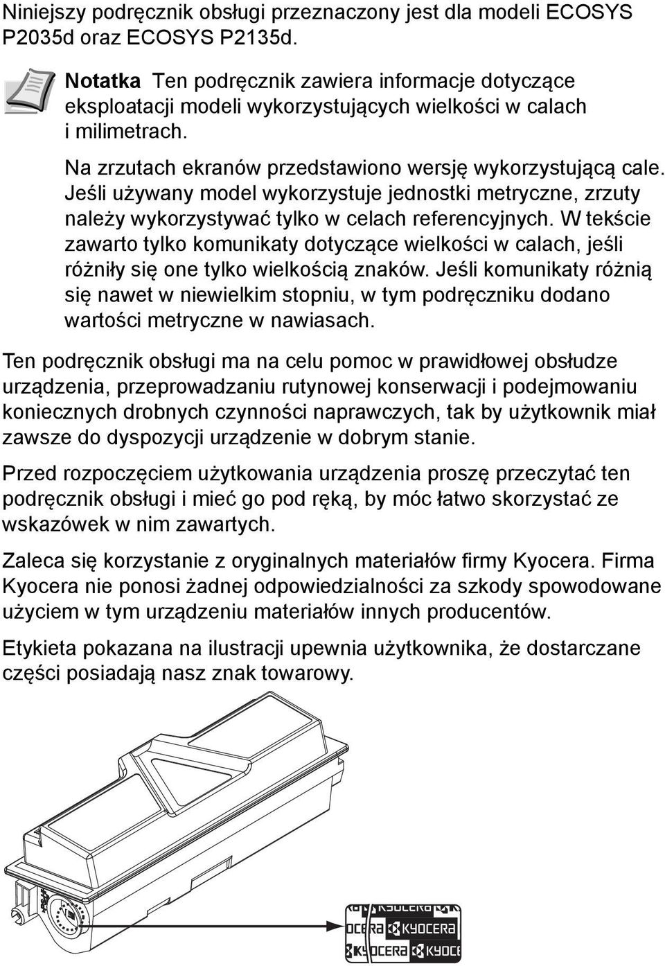 Jeśli używany model wykorzystuje jednostki metryczne, zrzuty należy wykorzystywać tylko w celach referencyjnych.