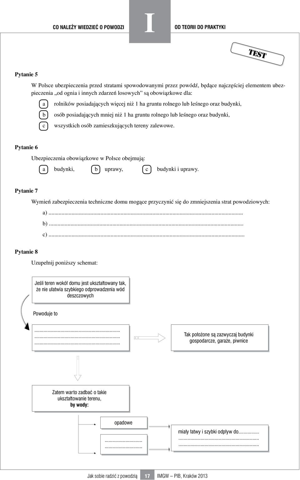 zamieszkujących tereny zalewowe. Pytanie 6 Ubezpieczenia obowiązkowe w Polsce obejmują: a budynki, b uprawy, c budynki i uprawy.