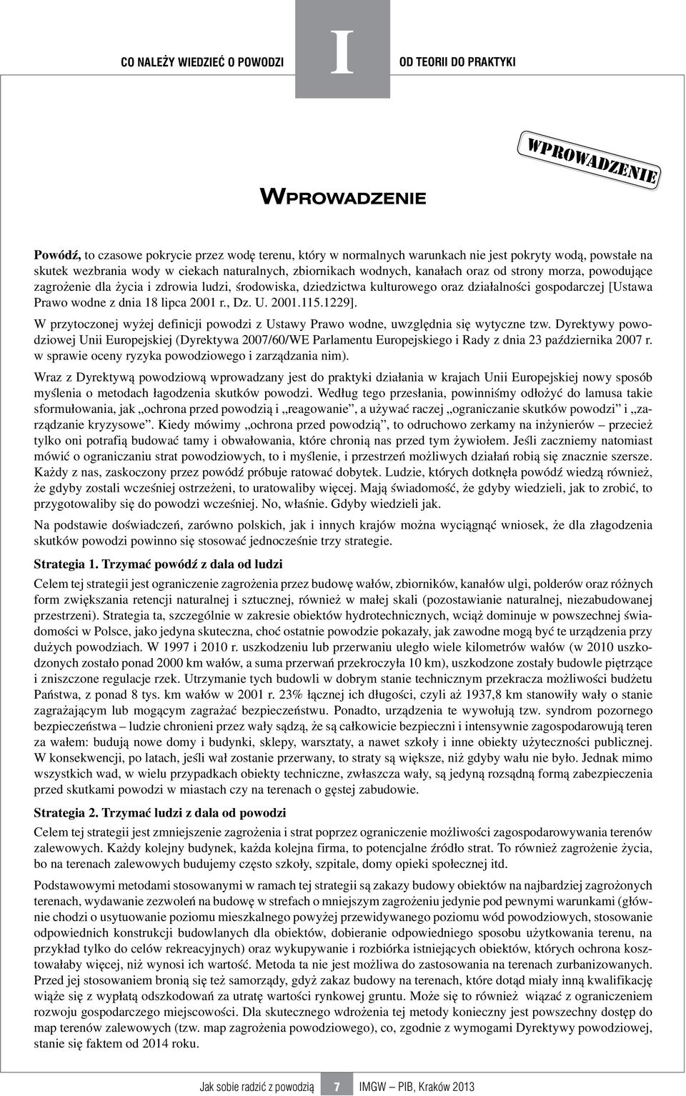 wodne z dnia 18 lipca 2001 r., Dz. U. 2001.115.1229]. W przytoczonej wyżej definicji powodzi z Ustawy Prawo wodne, uwzględnia się wytyczne tzw.