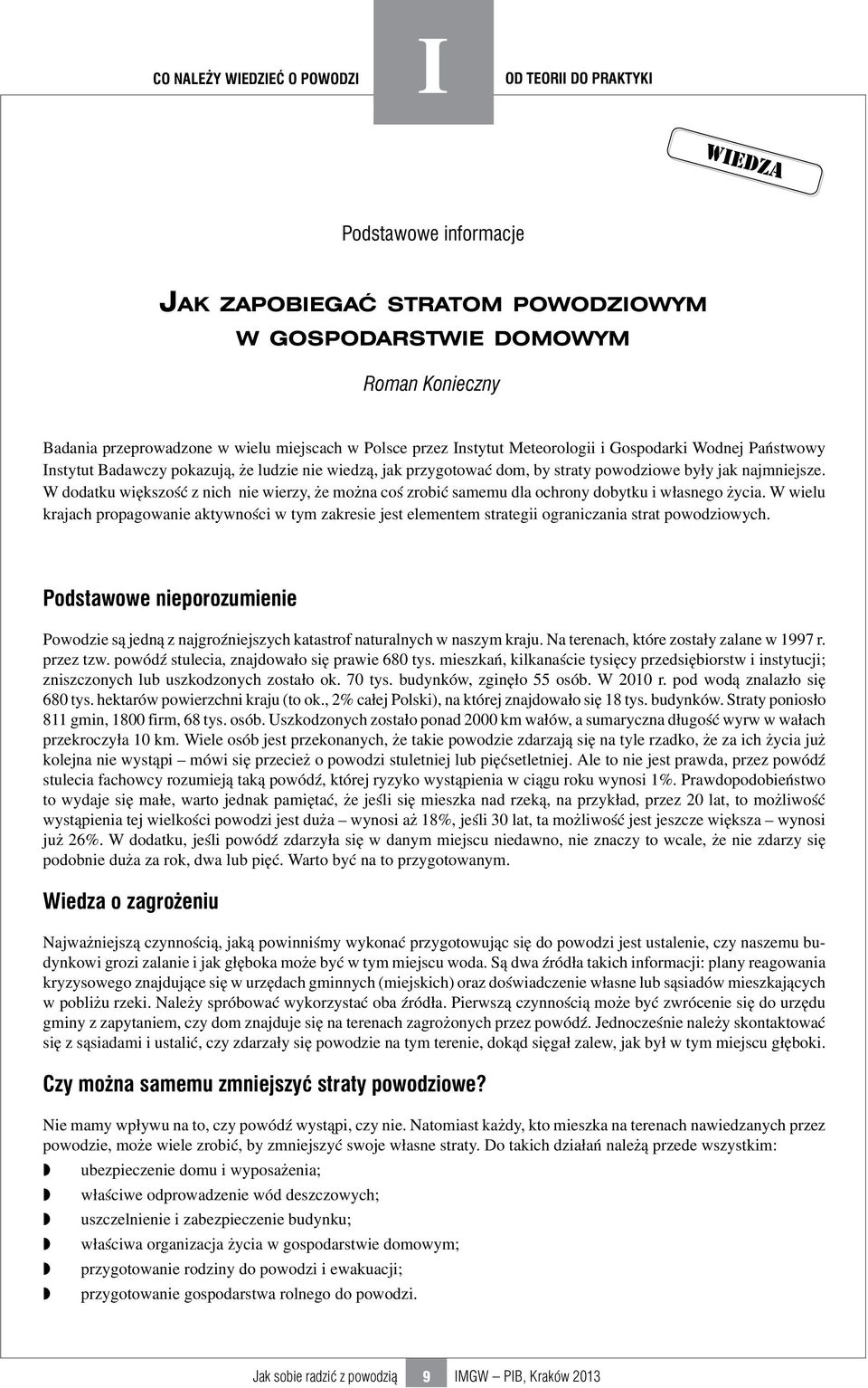 W dodatku większość z nich nie wierzy, że można coś zrobić samemu dla ochrony dobytku i własnego życia.