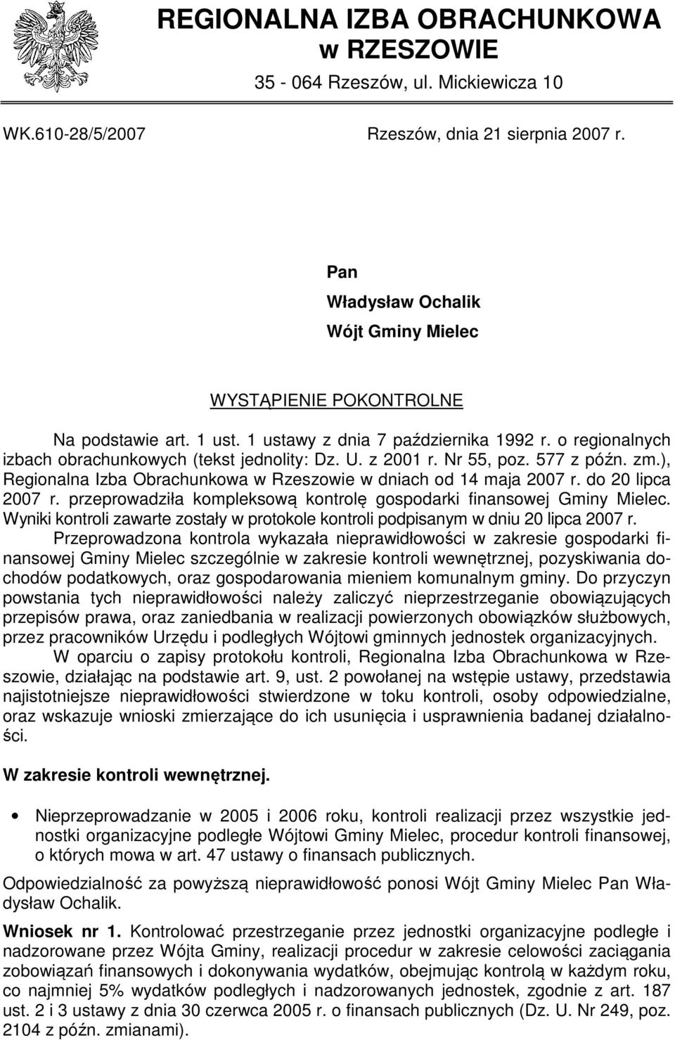 Nr 55, poz. 577 z późn. zm.), Regionalna Izba Obrachunkowa w Rzeszowie w dniach od 14 maja 2007 r. do 20 lipca 2007 r. przeprowadziła kompleksową kontrolę gospodarki finansowej Gminy Mielec.