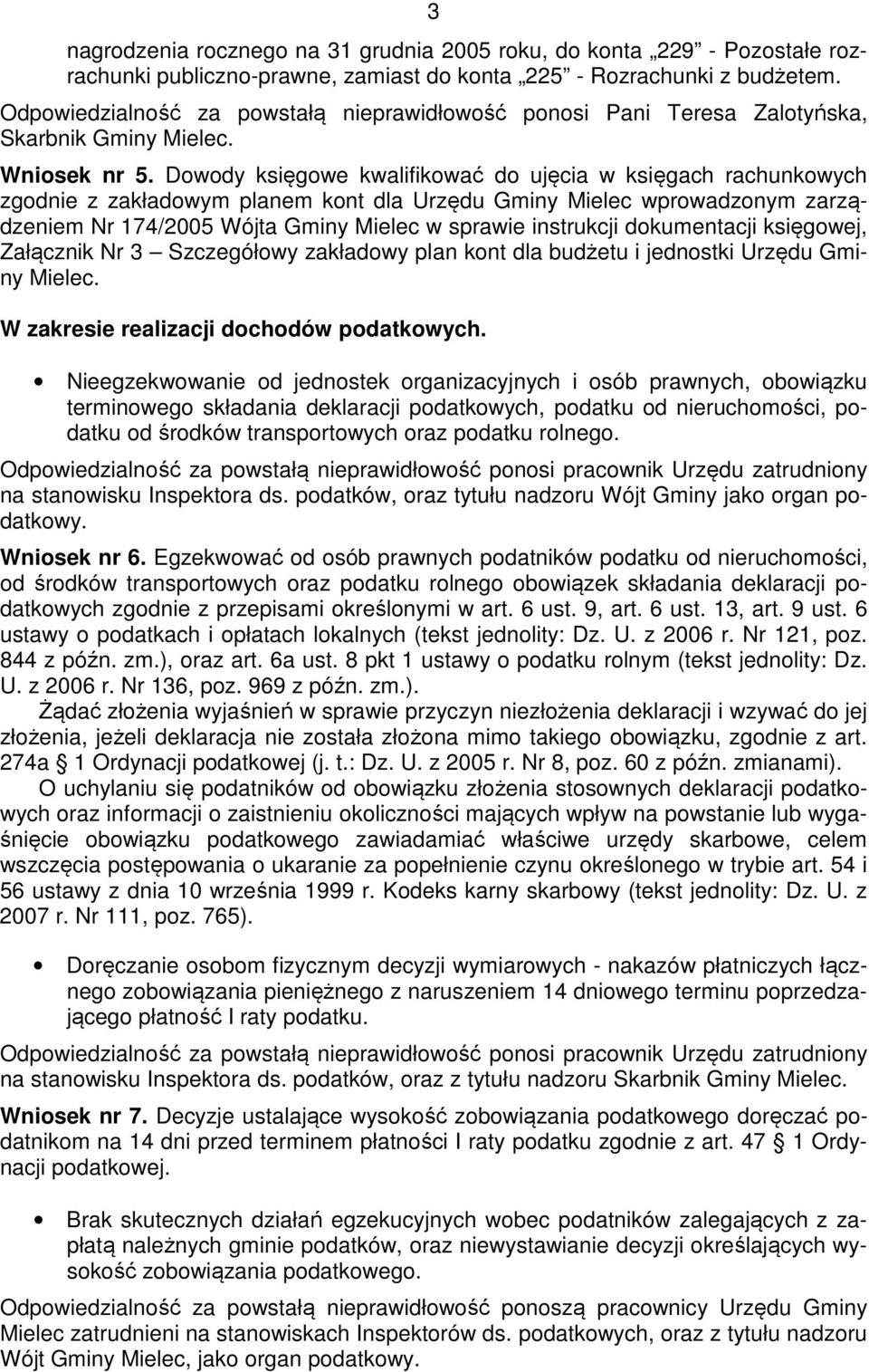 Dowody księgowe kwalifikować do ujęcia w księgach rachunkowych zgodnie z zakładowym planem kont dla Urzędu Gminy Mielec wprowadzonym zarządzeniem Nr 174/2005 Wójta Gminy Mielec w sprawie instrukcji