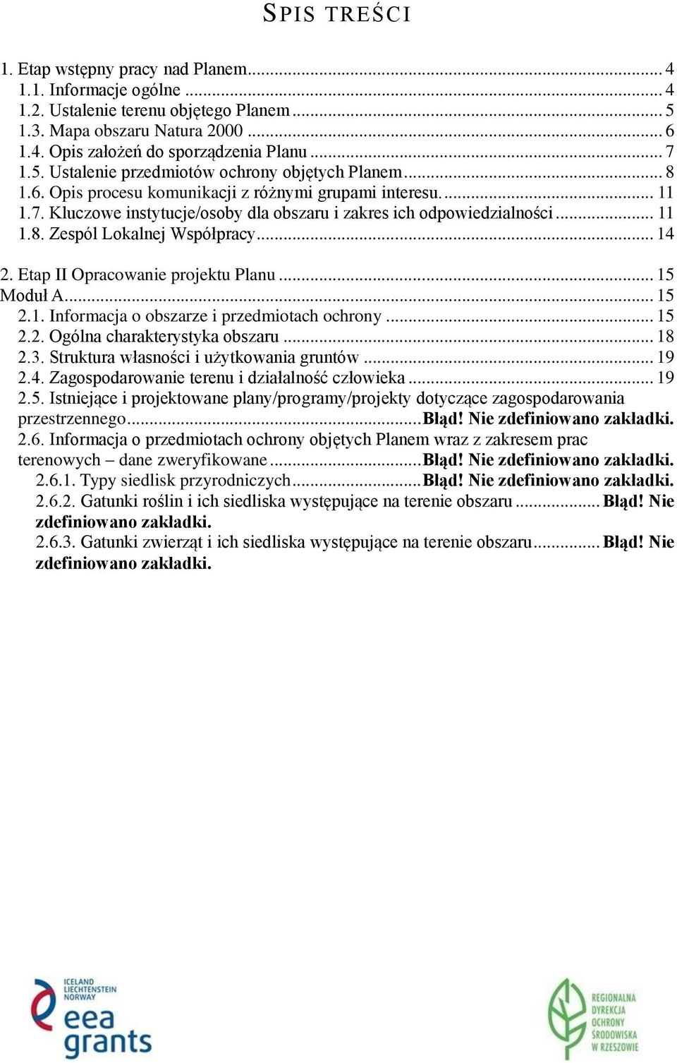 .. 11 1.8. Zespól Lokalnej Współpracy... 14 2. Etap II Opracowanie projektu Planu... 15 Moduł A... 15 2.1. Informacja o obszarze i przedmiotach ochrony... 15 2.2. Ogólna charakterystyka obszaru... 18 2.