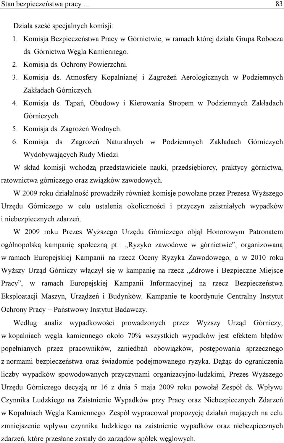 5. Komisja ds. Zagrożeń Wodnych. 6. Komisja ds. Zagrożeń Naturalnych w Podziemnych Zakładach Górniczych Wydobywających Rudy Miedzi.
