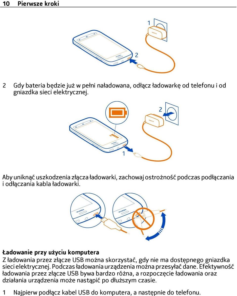 Ładowanie przy użyciu komputera Z ładowania przez złącze USB można skorzystać, gdy nie ma dostępnego gniazdka sieci elektrycznej.